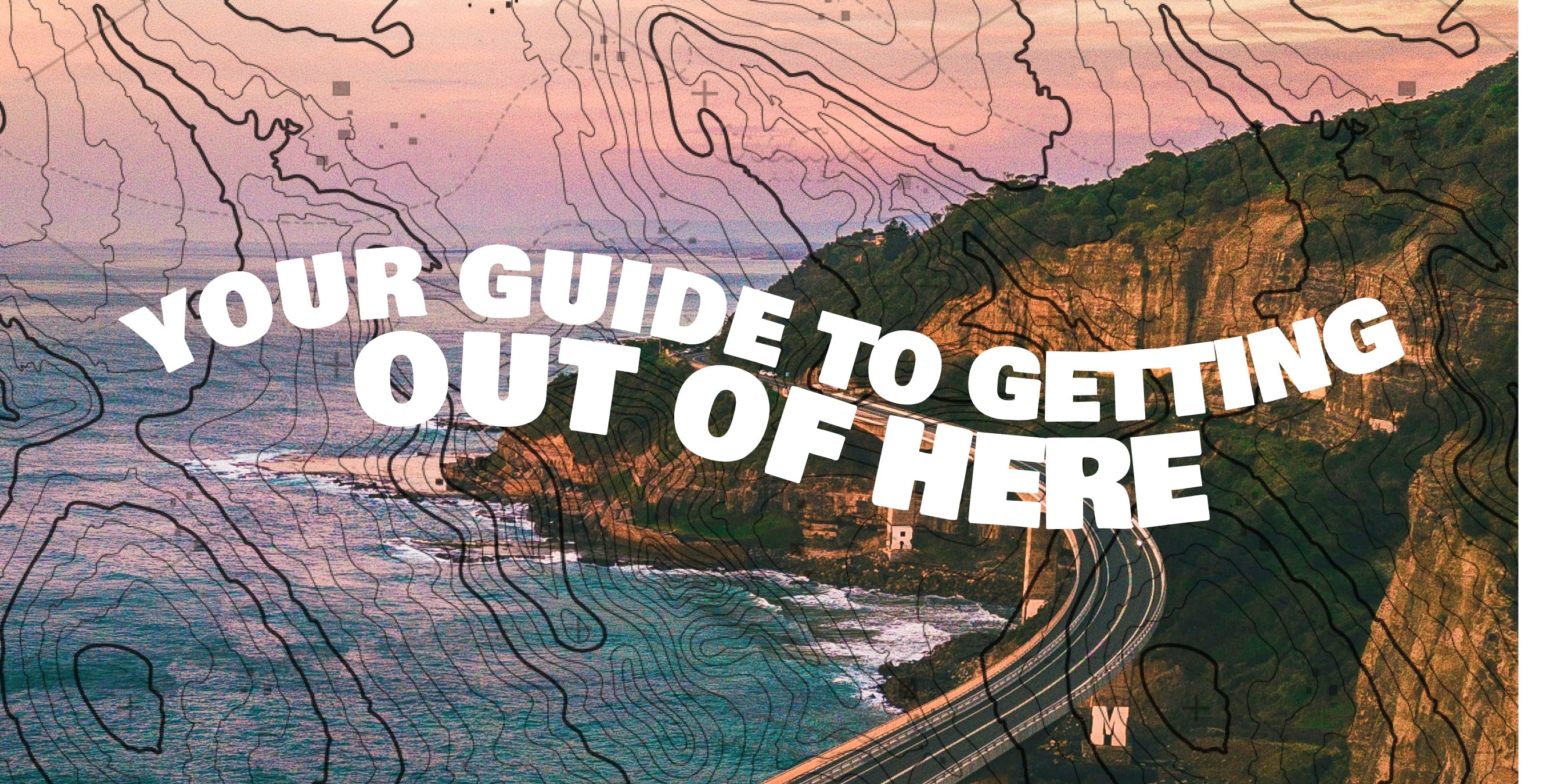 Your Guide to Getting Out of Here